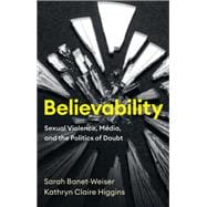 Believability Sexual Violence, Media, and the Politics of Doubt book cover, ISBN 9781509553815