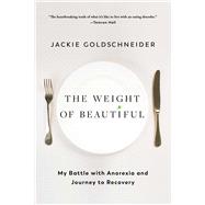 The Weight of Beautiful My Battle with Anorexia and Journey to Recovery