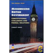 Modernising British Government Constitutional Challenges and Federal Solutions