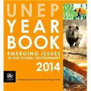 UNEP Year Book 2014: Emerging Issues In Our Global Environment