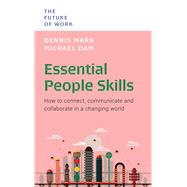 Essential People Skills How To Connect, Communicate And Collaborate In A Changing World