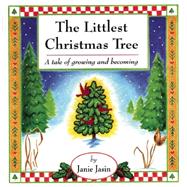 The Littlest Christmas Tree A Tale of Growing and Becoming