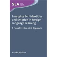 Emerging Self-Identities and Emotion in Foreign Language Learning A Narrative-Oriented Approach