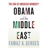 Obama and the Middle East The End of America's Moment?