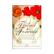 Friend Is Forever : Precious Poems That Celebrate the Beauty of Friendship