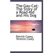 The Gay-cat: The Story of a Road-kid and His Dog