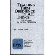 Teaching Them Obedience in All Things : Equipping for the 21st Century (EMS 7)