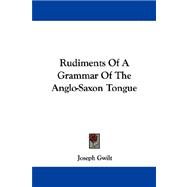 Rudiments of a Grammar of the Anglo-saxon Tongue