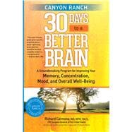 Canyon Ranch 30 Days to a Better Brain A Groundbreaking Program for Improving Your Memory, Concentration, Mood, and Overall Well-Being