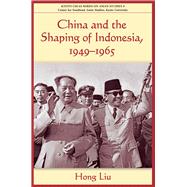 China and the Shaping of Indonesia, 1949-1965