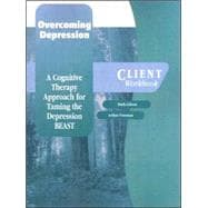 Overcoming Depression; A Cognitive Therapy Approach for Taming the Depression BEAST Client Workbook