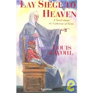Lay Siege to Heaven: A Novel About Saint Catherine of Siena