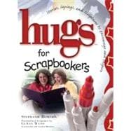Hugs for Scrapbookers Stories, Sayings, and Scriptures to Encourage and Inspire