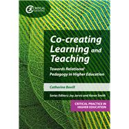 Co-creating Learning and Teaching Towards relational pedagogy in higher education