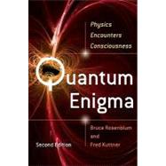 Quantum Enigma Physics Encounters Consciousness