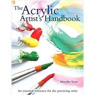The Acrylic Artist's Handbook An essential reference for the practicing artist