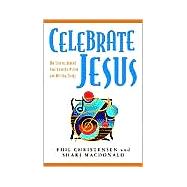 Celebrate Jesus : The Stories Behind Your Favorite Praise and Worship Songs