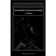 Secret in Phantom Forest : A Kim and Kelly Mystery