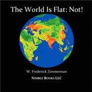 Is the World Flat? : An Atlas of Cool World Maps That Teach Twenty-First Century Kids New Ways of Seeing Our Changing Earth¿s History, People, Environment, and Wildlife