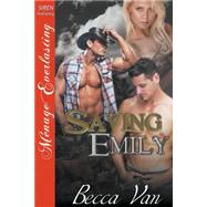 Saving Emily: Siren Publishing Menage Everlasting