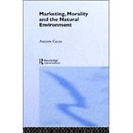 Marketing, Morality and the Natural Environment