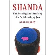 Shanda : The Making and Breaking of a Self-Loathing Jew