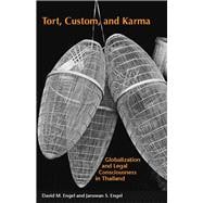 Tort, Custom, and Karma : Globalization and Legal Consciousness in Thailand