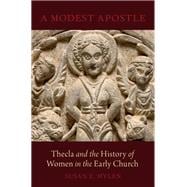 A Modest Apostle Thecla and the History of Women in the Early Church