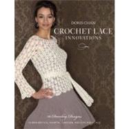 Crochet Lace Innovations 20 Dazzling Designs in Broomstick, Hairpin, Tunisian, and Exploded Lace