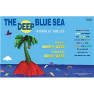 The Deep Blue Sea: A Book of Colors A Book Of Colors