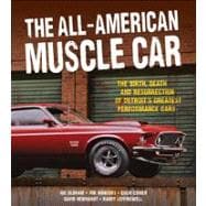 The All-American Muscle Car The Birth, Death and Resurrection of Detroit's Greatest Performance Cars
