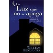 Luz Que No Se Apaga : Una Historia de Esperanza en las Sombras de la Afliccion
