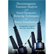 Electromagnetic Transient Analysis and Novel Protective Relaying Techniques for Power Transformers
