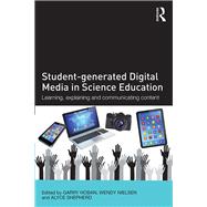 Student-generated Digital Media in Science Education: Learning, Explaining and Communicating Content