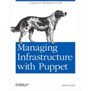 Managing Infrastructure with Puppet, 1st Edition