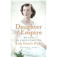 Daughter of Empire My Life as a Mountbatten