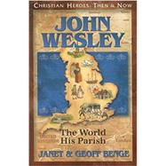 Christian Heroes - Then and Now - John Wesley : The World, His Parish