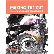 Making the Cut Vol.1 The World's Best Collage Artists