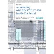 Automating with SIMATIC S7-300 Inside TIA Portal : Configuring, Programming and Testing with STEP 7 Professional VII