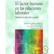 El factor humano en las relaciones laborales / The human factor in labor relations: Manual De Direccion Y Gestion