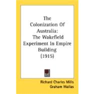 Colonization of Australi : The Wakefield Experiment in Empire Building (1915)