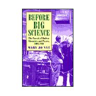 Before Big Science : The Pursuit of Modern Chemistry and Physics, 1800-1940