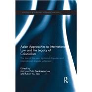 Asian Approaches to International Law and the Legacy of Colonialism