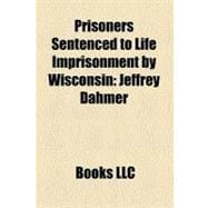 Prisoners Sentenced to Life Imprisonment by Wisconsin : Jeffrey Dahmer,9781156193822