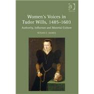 Women's Voices in Tudor Wills, 1485û1603: Authority, Influence and Material Culture