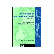 Dictionary of International Trade : Handbook of the Global Trade Community Including 12 Key Appendices