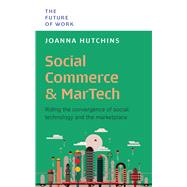 Social Commerce And MarTech Riding The Convergence Of Social, Technology And The Marketplace