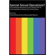 Special Sexual Operations.Accounting for Resistance to the Colonial “Gift” of Homosexuality in Twenty-First Century Africa