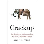 Crackup The Republican Implosion and the Future of Presidential Politics