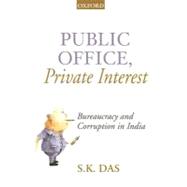 Public Office, Private Interest Bureaucracy and Corruption in India